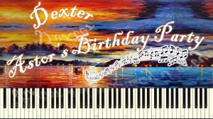 Dexter - Astor's Birthday Party (piano tutorial) [НОТЫ + MIDI]