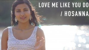 Ellie Goulding - Love Me Like You Do - Hosanna - Mashup song Cover