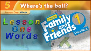 Unit 5 - Where`s the ball! Lesson 1 - Words. Family and friends 1 - 2nd edition