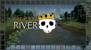 МЕДИТАТИВНЫЙ СПЛАВ ПО РЕКЕ ■ Dreadful River [part 1]