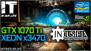 Industria | Xeon x3470 + GTX 1070 Ti | Gameplay | Frame Rate Test | 1080p