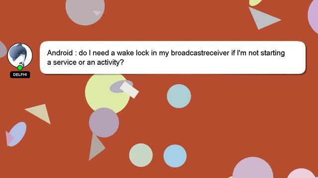 Android : do I need a wake lock in my broadcastreceiver if I'm not starting a service or an activit смотреть онлайн