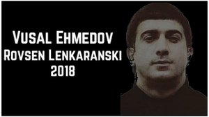 Vusal Ehmedov - Rovsen Lenkaranski 2018