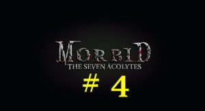 Morbid: The Seven Acolytes (Part 4)