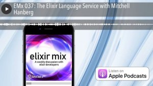 EMx 037: The Elixir Language Service with Mitchell Hanberg