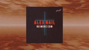 Alex Nail - No more EDM