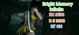 Bright Memory Infinite vs RX 6600/R 5 3600