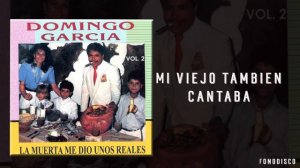 Mi viejo Tambien Cantaba - Domingo Garcia - FD