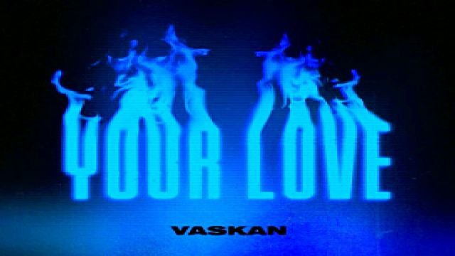 ??Vaskan - Your Love??