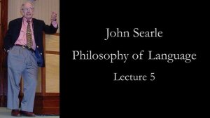 Searle: Philosophy of Language, lecture 5