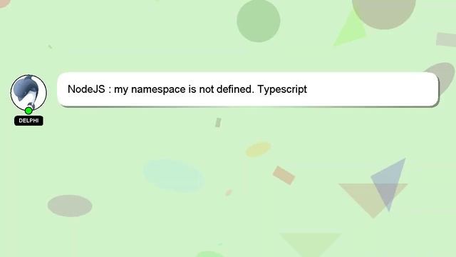 NodeJS : my namespace is not defined. Typescript