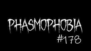 Phasmophobia #178