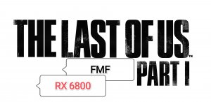 The Last of Us Part I - тест игры с FMF (RX 6800/R 7 3800 XT)