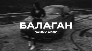 DANNY ABRO  - Балаган (Amergaliev Remix)