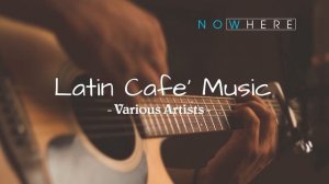 [ Latin Guitar ] 1 Hour Latin Guitar Music for Coffee Shop and Restaurant