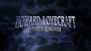 Говард Лавкрафт и ледяное королевство / Howard Lovecraft and the Frozen Kingdom (2016) Trailer