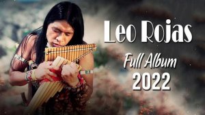 Leo Rojas Greatest Hits Full Album 2022 | Best of Pan Flute 2022