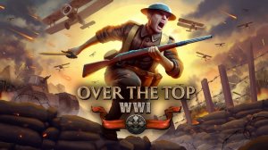 Over The Top WWI - Второй стрим! Первая мировая! Продолжаем тестировать!