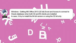 Windows : Getting MS Office 2013 (32 bit) Excel and Access to connect to Oracle database when both