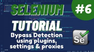 Урок №6 Python Selenium - Обход обнаружения с помощью плагинов, настроек и прокси-серверов
