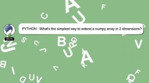 PYTHON : What's the simplest way to extend a numpy array in 2 dimensions?