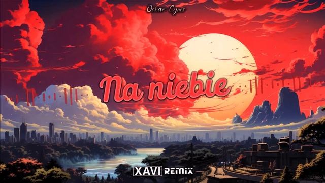 Oskar Cyms - Na niebie (XAVI REMIX) 2023 смотреть онлайн