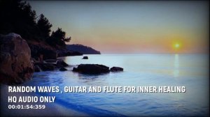 (HQ-FLAC) RANDOM WAVES, GUITAR AND FLUTE FOR INNER HEALING