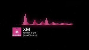 XM - Rhythm of Life (Vocal Version)
