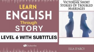 ⭐⭐⭐⭐⭐⭐ Learn English through Story Level 6 | Victorian Short Stories of Troubled Marriages|English