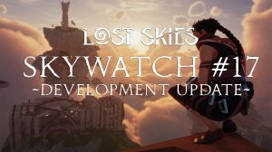 Lost Skies Skywatch #17 Дневник разработчиков