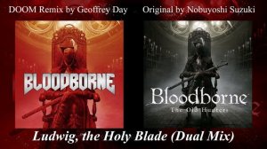 Bloodborne - Ludwig , the Holy Blade (Dual Mix)