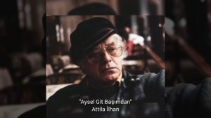 Aysel Git Başımdan - Attila İlhan