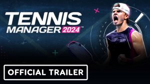 Игровой трейлер Tennis Manager 2024 - Official Gameplay Overview Trailer