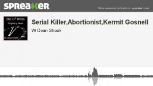 Serial Killer,Abortionist,Kermit Gosnell (part 5 of 9, made with Spreaker)