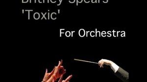 Britney Spears 'Toxic' For Orchestra by Walt Ribeiro