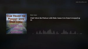 Club Velvet the Podcast with Duke James Live from Liverpool ep 33