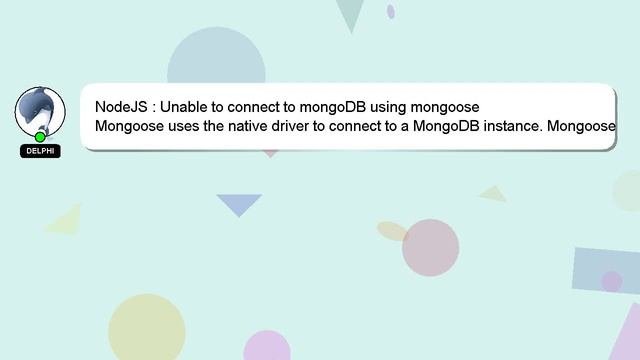 NodeJS : Unable To Connect To MongoDB Using Mongoose