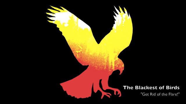 The Blackest of Birds - Get Rid of the Flare! смотреть онлайн