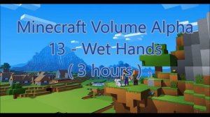 C418 - Wet Hands ( Minecraft Volume Alpha 13 ) ( Piano 2 ) ( 3 hours )