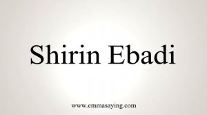 How To Say Shirin Ebadi