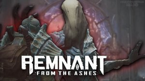 ВСТРЕЧА С БЕССМЕРТНЫМ КОРОЛЕМ ► Remnant From The Ashes #11