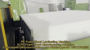 PE Foam Sheet Laminating Machine | XLPE Foam Sheet Manufacturing Machine