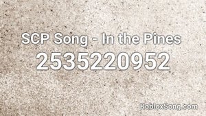 SCP Song - In the Pines  Roblox ID - Roblox Music Code