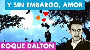 Y SIN EMBARGO, AMOR Roque Dalton ?? | Hace FRÍO sin ti, Pero se VIVE ? Roque Dalton | Valentina Z