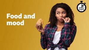 Food and mood ⏲️ 6 Minute English