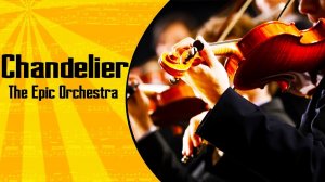 Sia - Chandelier - Epic Orchestra