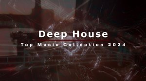 Deep House - Top Music Collection 2024 (Part 1)