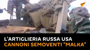 L'artiglieria russa usa cannoni semoventi "Malka"