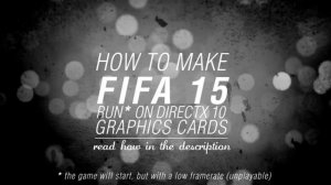 How To Make FIFA 15 Run On DirectX 10 Graphics Cards