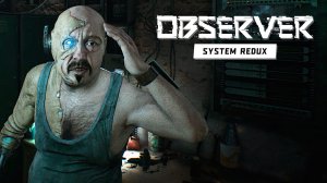 Тупик в Самом Начале | Observer: System Redux | Прохождение: Часть - 1 (2021)